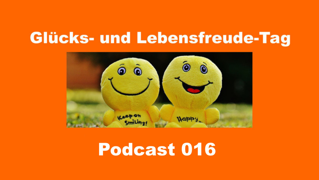 Glücks- und Lebensfreude-Tag 016 Glücks- und Lebensfreude-Tag 016